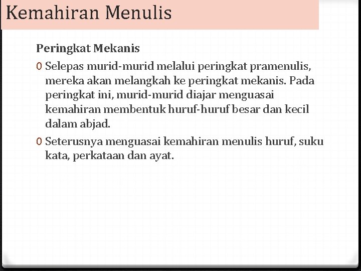 Kemahiran Menulis Peringkat Mekanis 0 Selepas murid-murid melalui peringkat pramenulis, mereka akan melangkah ke