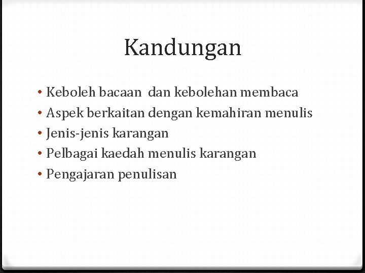 Kandungan • • • Keboleh bacaan dan kebolehan membaca Aspek berkaitan dengan kemahiran menulis