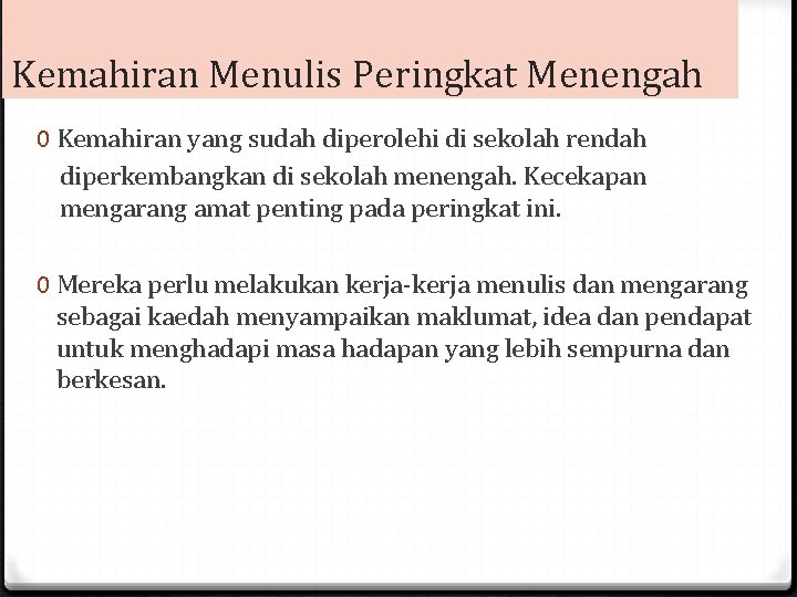 Kemahiran Menulis Peringkat Menengah 0 Kemahiran yang sudah diperolehi di sekolah rendah diperkembangkan di