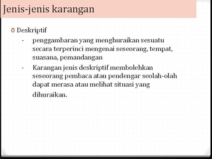 Jenis-jenis karangan 0 Deskriptif - penggambaran yang menghuraikan sesuatu secara terperinci mengenai seseorang, tempat,