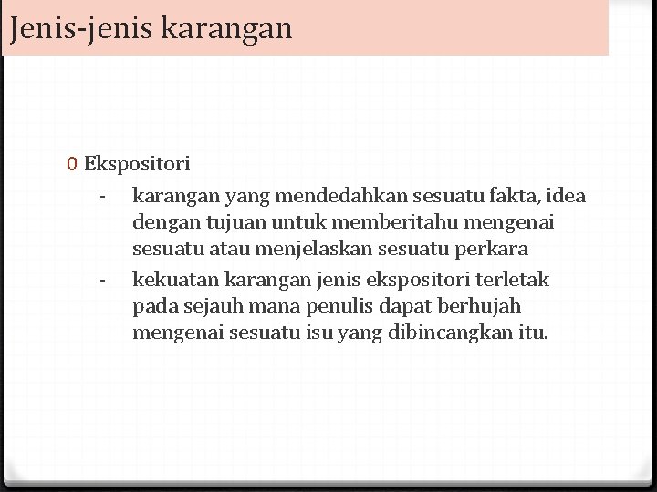 Jenis-jenis karangan 0 Ekspositori - karangan yang mendedahkan sesuatu fakta, idea dengan tujuan untuk