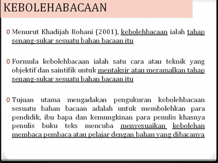 KEBOLEHABACAAN 0 Menurut Khadijah Rohani (2001), kebolehbacaan ialah tahap senang-sukar sesuatu bahan bacaan itu