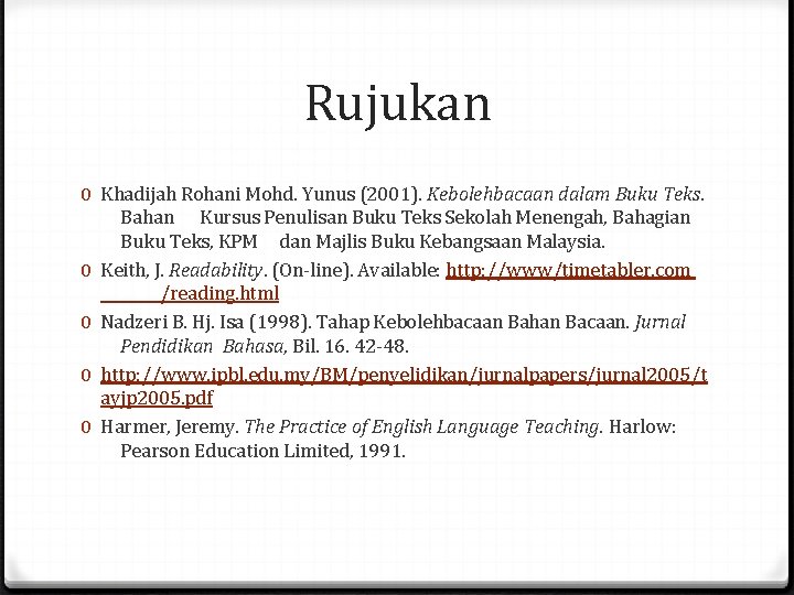 Rujukan 0 Khadijah Rohani Mohd. Yunus (2001). Kebolehbacaan dalam Buku Teks. Bahan Kursus Penulisan