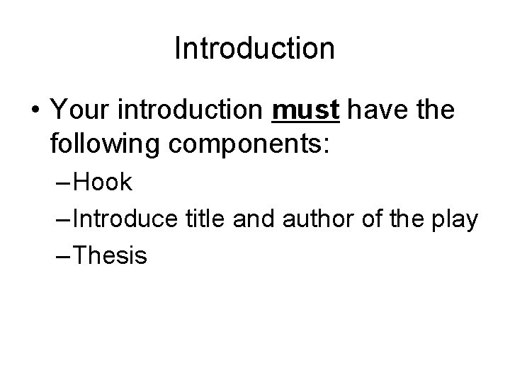 Introduction • Your introduction must have the following components: – Hook – Introduce title