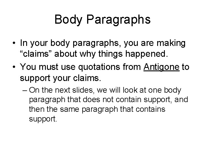 Body Paragraphs • In your body paragraphs, you are making “claims” about why things