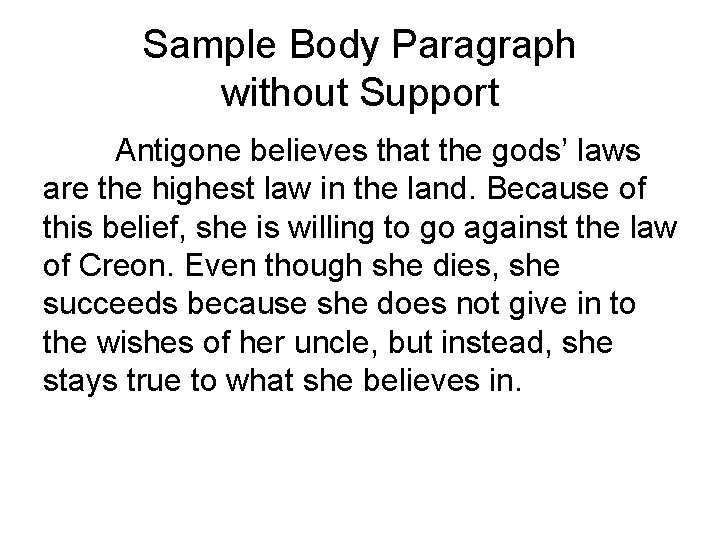 Sample Body Paragraph without Support Antigone believes that the gods’ laws are the highest