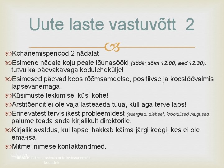 Uute laste vastuvõtt 2 Kohanemisperiood 2 nädalat Esimene nädala koju peale lõunasööki (söök: sõim