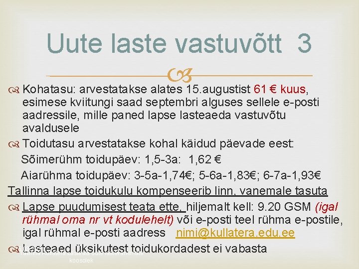 Uute laste vastuvõtt 3 Kohatasu: arvestatakse alates 15. augustist 61 € kuus, esimese kviitungi