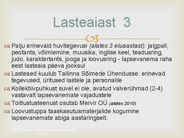 Lasteaiast 3 Palju erinevaid huvitegevusi (alates 3 eluaastast): jalgpall, peotants, võimlemine, muusika, inglise keel,