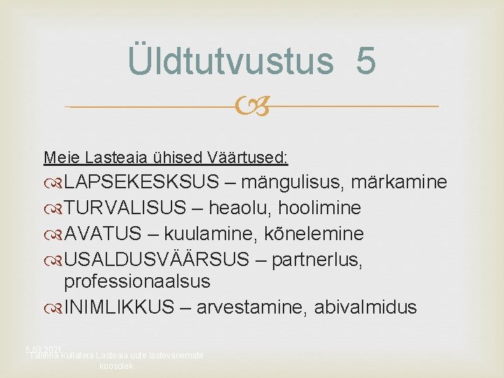 Üldtutvustus 5 Meie Lasteaia ühised Väärtused: LAPSEKESKSUS – mängulisus, märkamine TURVALISUS – heaolu, hoolimine