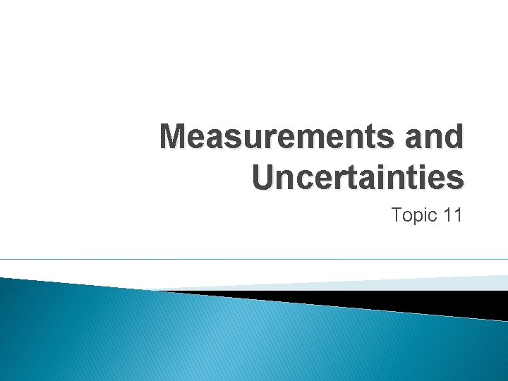 Measurements and Uncertainties Topic 11 