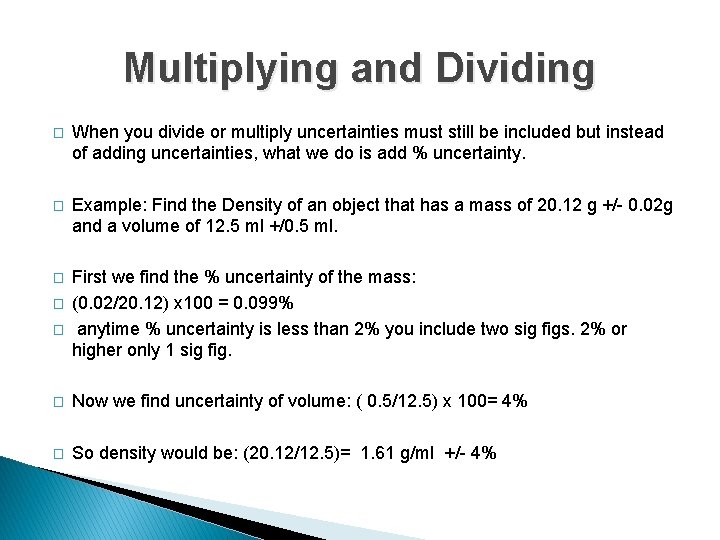 Multiplying and Dividing � When you divide or multiply uncertainties must still be included