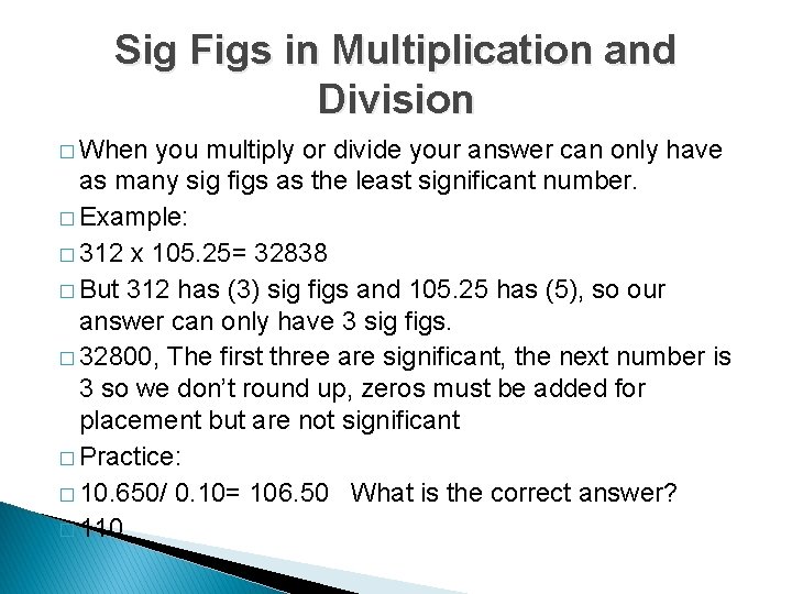 Sig Figs in Multiplication and Division � When you multiply or divide your answer