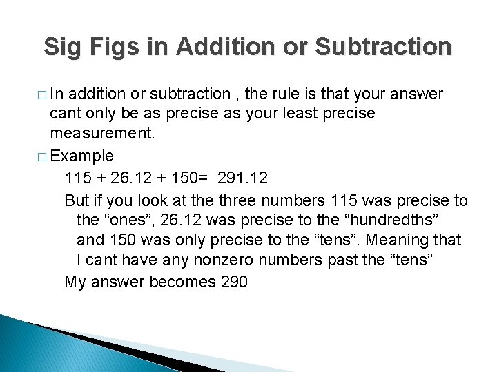 Sig Figs in Addition or Subtraction � In addition or subtraction , the rule