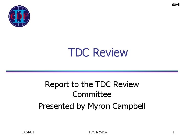 TDC Review Report to the TDC Review Committee Presented by Myron Campbell 1/24/01 TDC