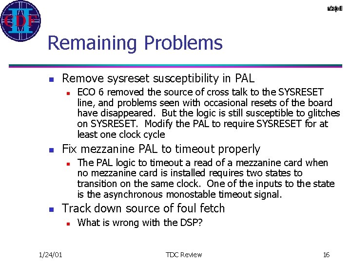 Remaining Problems n Remove sysreset susceptibility in PAL n n Fix mezzanine PAL to