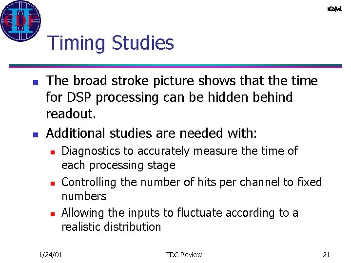 Timing Studies n n The broad stroke picture shows that the time for DSP