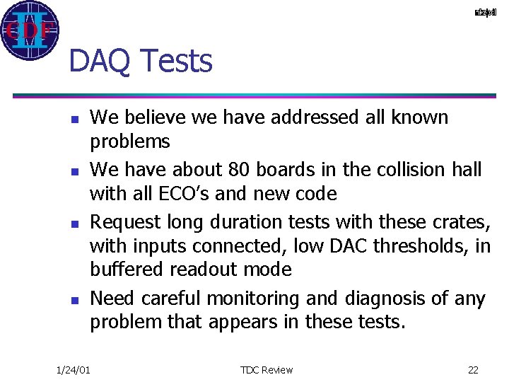 DAQ Tests n n We believe we have addressed all known problems We have