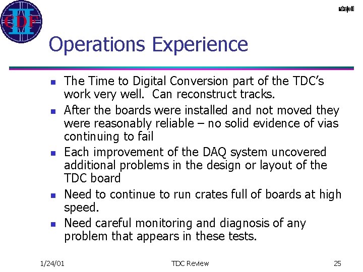 Operations Experience n n n The Time to Digital Conversion part of the TDC’s