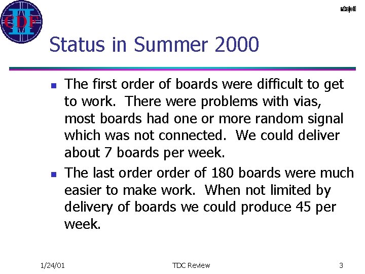 Status in Summer 2000 n n The first order of boards were difficult to