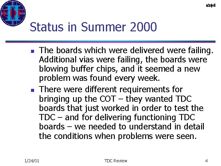 Status in Summer 2000 n n The boards which were delivered were failing. Additional