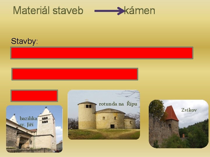 Materiál staveb kámen Stavby: rotundy = malé kostely s kruhovým půdorysem baziliky = složitější,