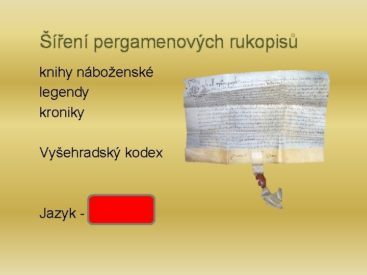  Šíření pergamenových rukopisů knihy náboženské legendy kroniky Vyšehradský kodex Jazyk - latina 