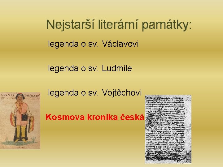  Nejstarší literární památky: legenda o sv. Václavovi legenda o sv. Ludmile legenda o