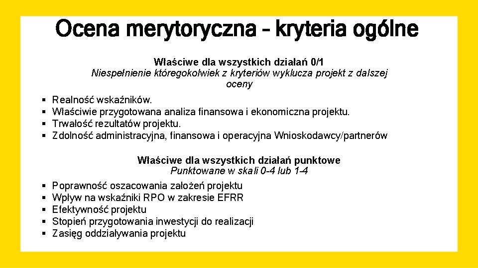 Ocena merytoryczna – kryteria ogólne Właściwe dla wszystkich działań 0/1 Niespełnienie któregokolwiek z kryteriów