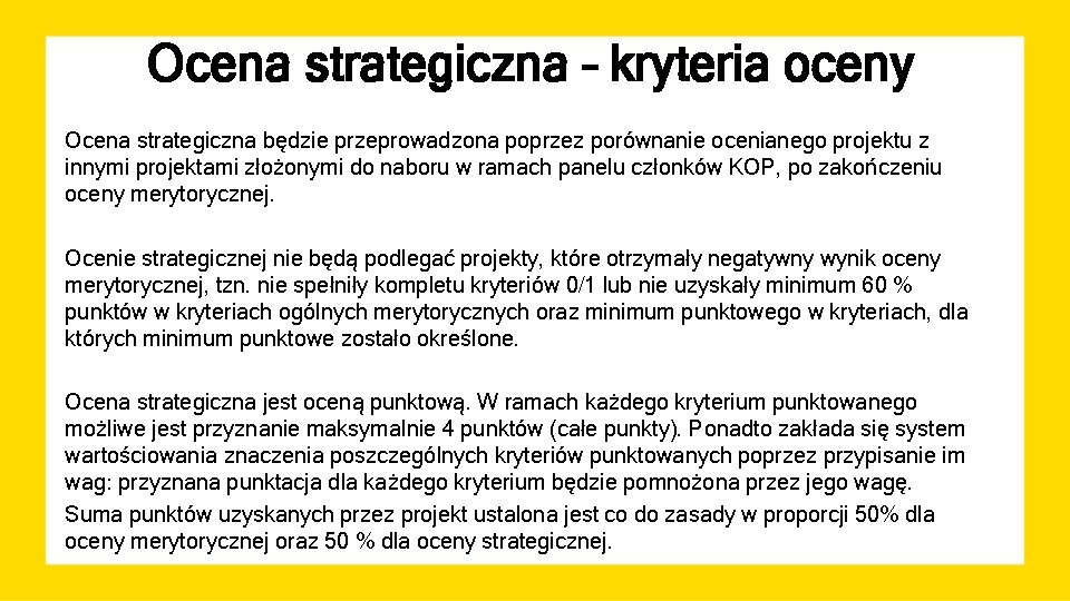 Ocena strategiczna – kryteria oceny Ocena strategiczna będzie przeprowadzona poprzez porównanie ocenianego projektu z