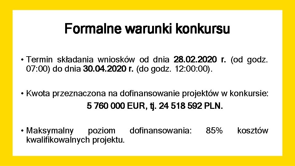 Formalne warunki konkursu • Termin składania wniosków od dnia 28. 02. 2020 r. (od