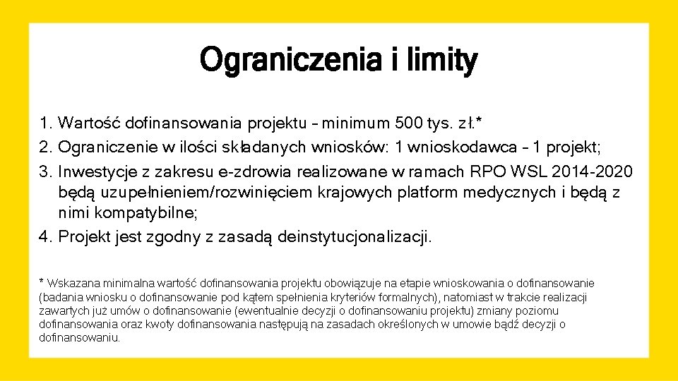 Ograniczenia i limity 1. Wartość dofinansowania projektu – minimum 500 tys. zł. * 2.
