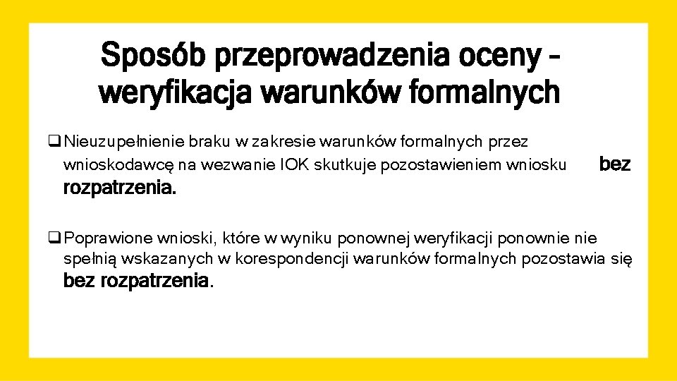 Sposób przeprowadzenia oceny – weryfikacja warunków formalnych q. Nieuzupełnienie braku w zakresie warunków formalnych