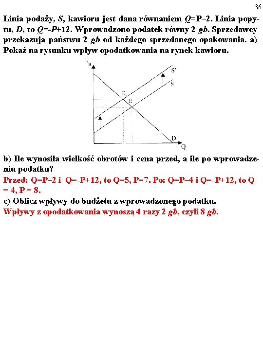 36 Linia podaży, S, kawioru jest dana równaniem Q=P– 2. Linia popy tu, D,