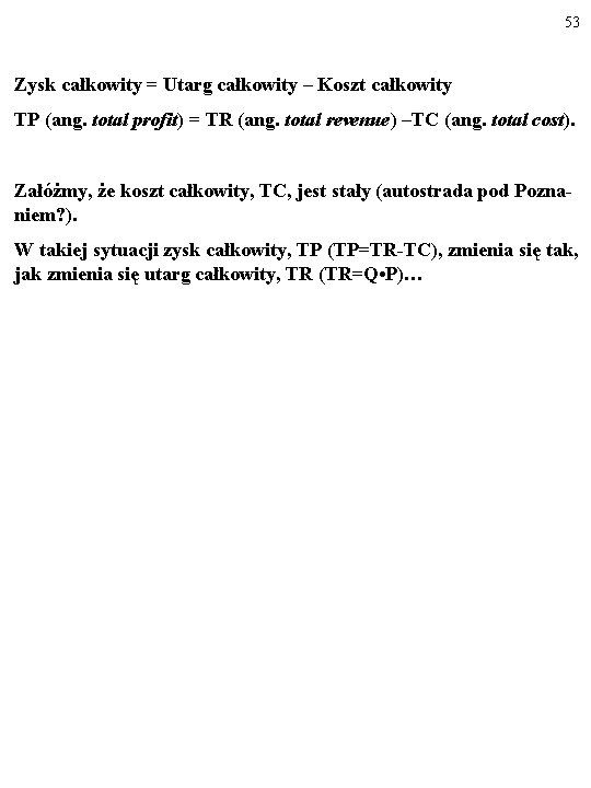 53 Zysk całkowity = Utarg całkowity – Koszt całkowity TP (ang. total profit) =