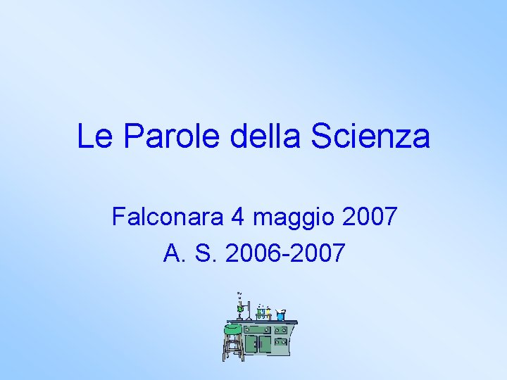 Le Parole della Scienza Falconara 4 maggio 2007 A. S. 2006 -2007 