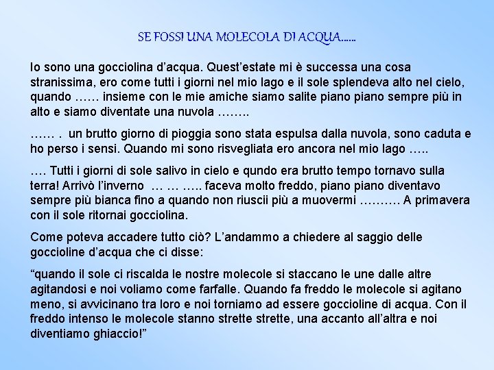 SE FOSSI UNA MOLECOLA DI ACQUA…… Io sono una gocciolina d’acqua. Quest’estate mi è