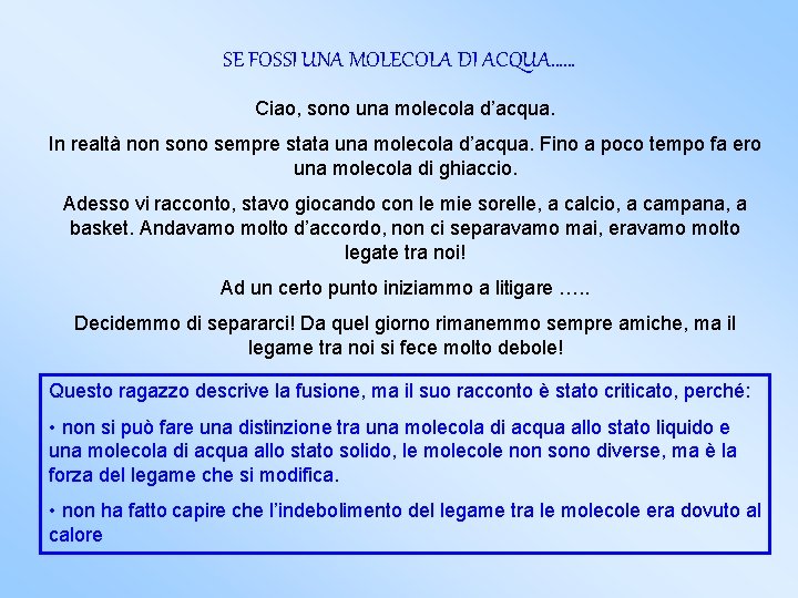 SE FOSSI UNA MOLECOLA DI ACQUA…… Ciao, sono una molecola d’acqua. In realtà non