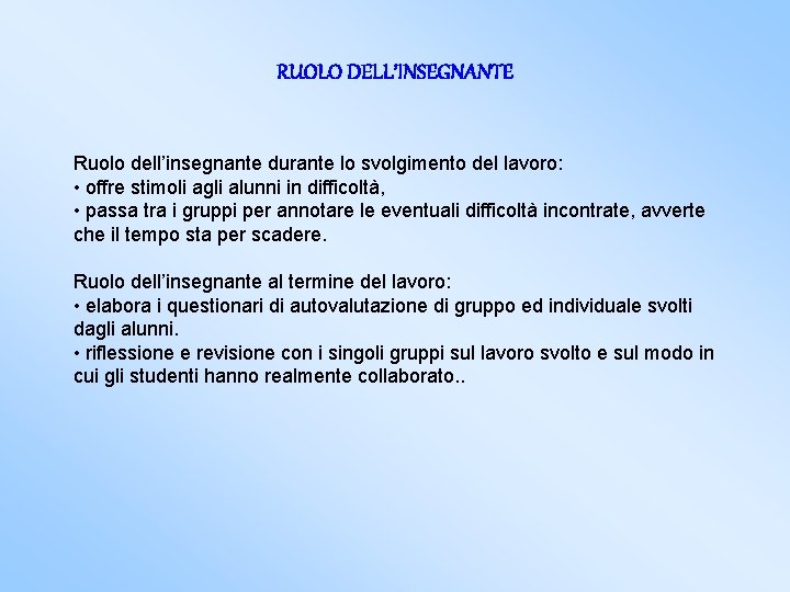 RUOLO DELL’INSEGNANTE Ruolo dell’insegnante durante lo svolgimento del lavoro: • offre stimoli agli alunni