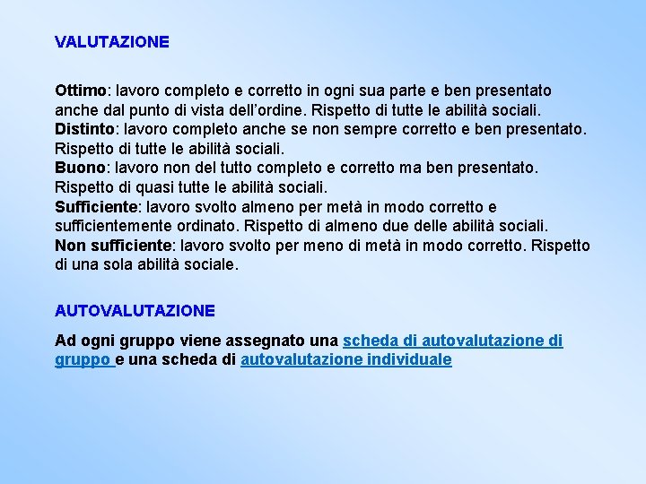 VALUTAZIONE Ottimo: lavoro completo e corretto in ogni sua parte e ben presentato anche