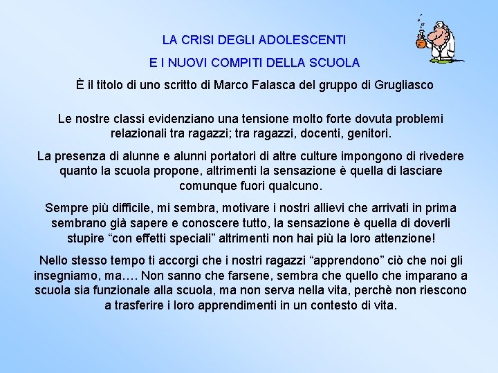 LA CRISI DEGLI ADOLESCENTI E I NUOVI COMPITI DELLA SCUOLA È il titolo di