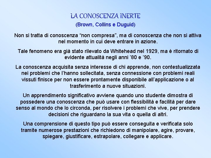 LA CONOSCENZA INERTE (Brown, Collins e Duguid) Non si tratta di conoscenza “non compresa”,