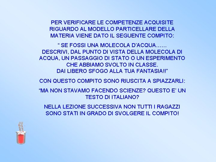 PER VERIFICARE LE COMPETENZE ACQUISITE RIGUARDO AL MODELLO PARTICELLARE DELLA MATERIA VIENE DATO IL