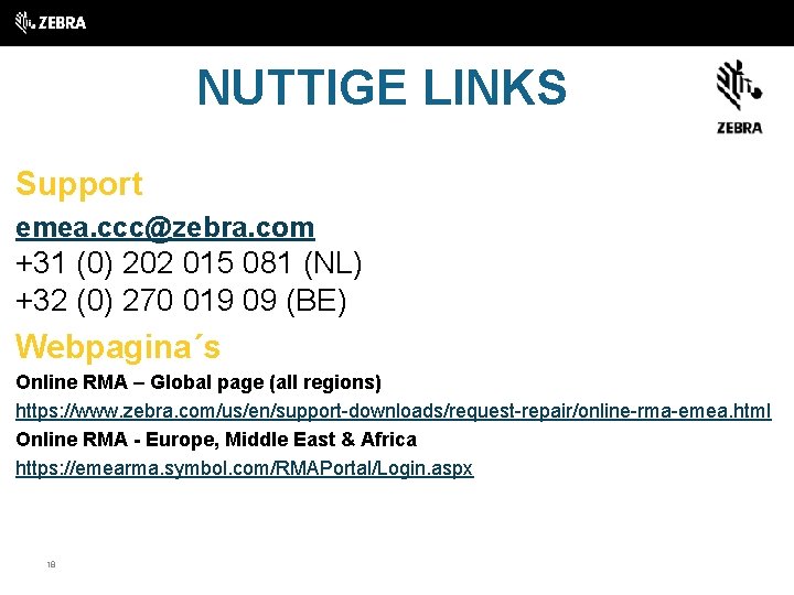 NUTTIGE LINKS Support emea. ccc@zebra. com +31 (0) 202 015 081 (NL) +32 (0)