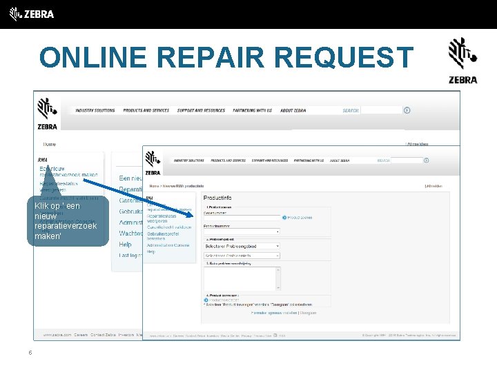 ONLINE REPAIR REQUEST Klik op ‘ een nieuw reparatieverzoek maken’ 5 