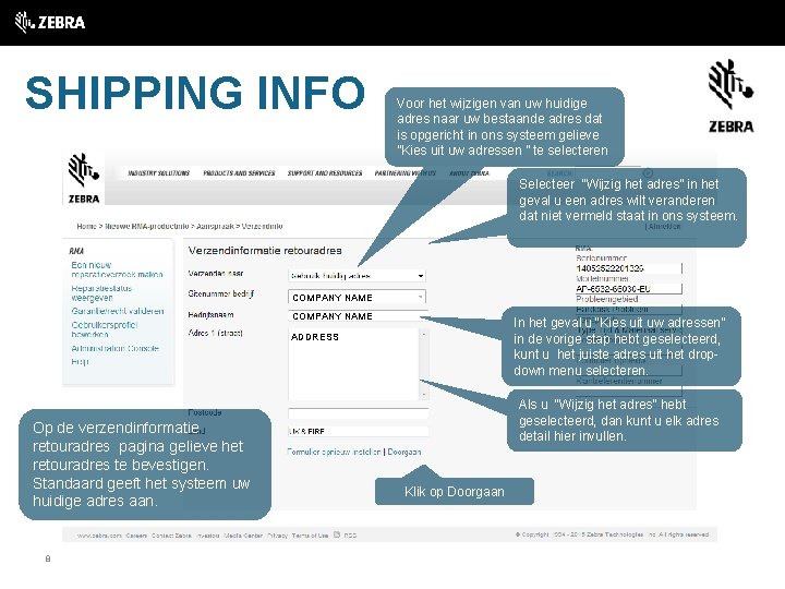 SHIPPING INFO Voor het wijzigen van uw huidige adres naar uw bestaande adres dat