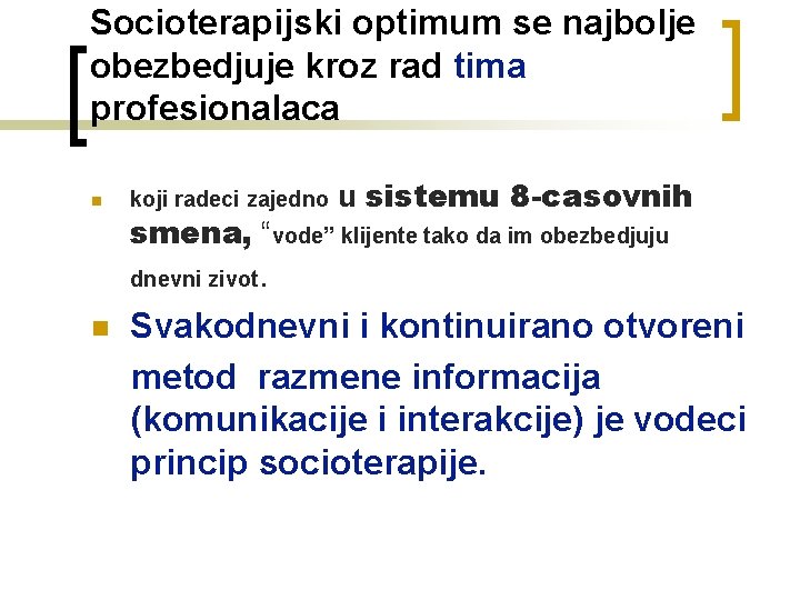 Socioterapijski optimum se najbolje obezbedjuje kroz rad tima profesionalaca n koji radeci zajedno smena,