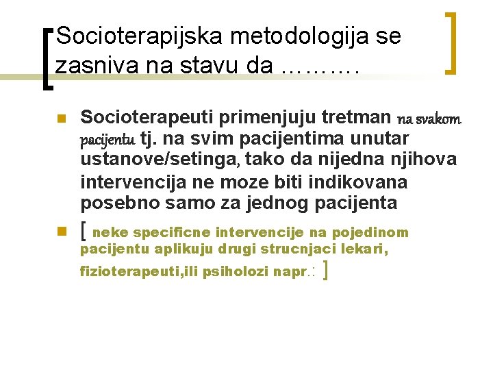 Socioterapijska metodologija se zasniva na stavu da ………. n Socioterapeuti primenjuju tretman na svakom Socioterapijska metodologija se zasniva na stavu da ………. n Socioterapeuti primenjuju tretman na svakom