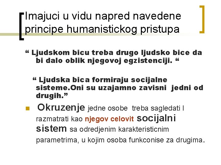 Imajuci u vidu napred navedene principe humanistickog pristupa “ Ljudskom bicu treba drugo ljudsko