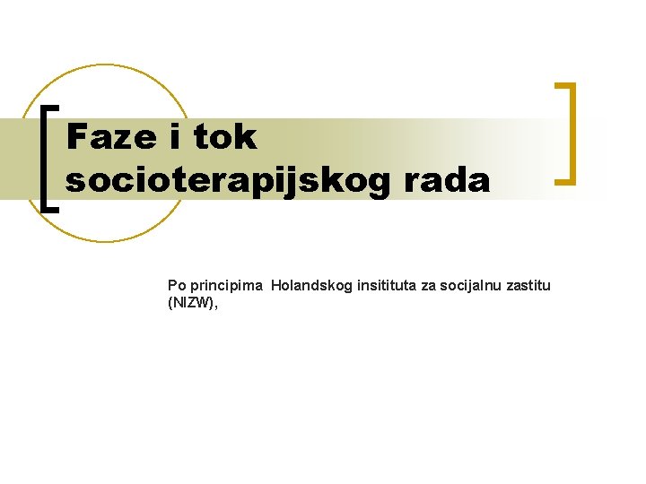 Faze i tok socioterapijskog rada Po principima Holandskog insitituta za socijalnu zastitu (NIZW), Faze i tok socioterapijskog rada Po principima Holandskog insitituta za socijalnu zastitu (NIZW),